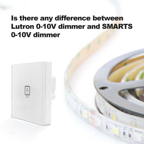 هل هناك فرق بين باهتة lutron 0-10v و smarts 0-10v باهتة؟